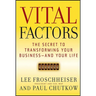 Vital Factors: The Secret to Transforming Your Business - And Your Life