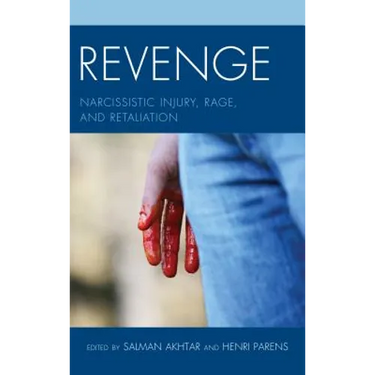 Revenge: Narcissistic Injury, Rage, and Retaliation