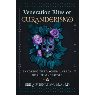 Veneration Rites of Curanderismo: Invoking the Sacred Energy of Our Ancestors