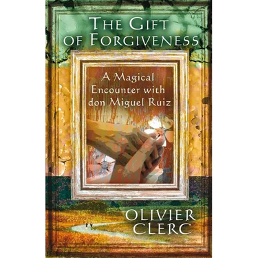 The Gift of Forgiveness: A Magical Encounter with Don Miguel Ruiz