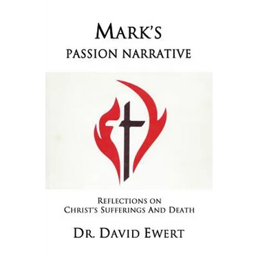 Mark's Passion Narrative: Reflections on Christ's Sufferings and Death