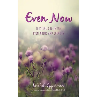 Even Now: Trusting God in the Even Whens and Even Ifs