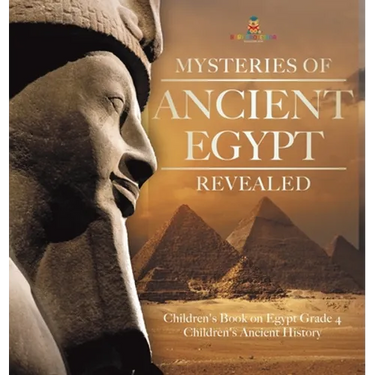 Mysteries of Ancient Egypt Revealed Children's Book on Egypt Grade 4 Children's Ancient History