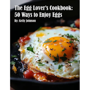 The Egg Lover's Cookbook: 50 Ways to Enjoy Eggs