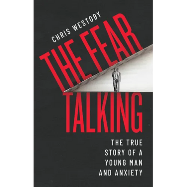 The Fear Talking: The True Story of a Young Man and Anxiety