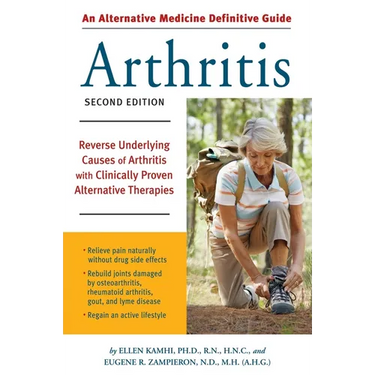 An Alternative Medicine Guide to Arthritis: Reverse Underlying Causes of Arthritis with Clinically Proven Alternative Therapies