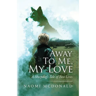 Away To Me, My Love, A Sheepdog's Tale Of Two Lives