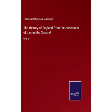 The History of England from the Accession of James the Second: Vol. V