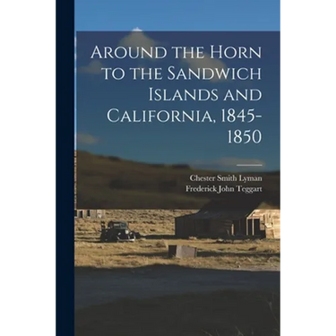 Around the Horn to the Sandwich Islands and California, 1845-1850