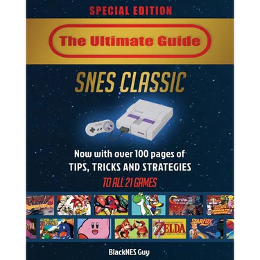 SNES Classic: The Ultimate Guide To The SNES Classic Edition: Tips, Tricks and Strategies To All 21 Games!