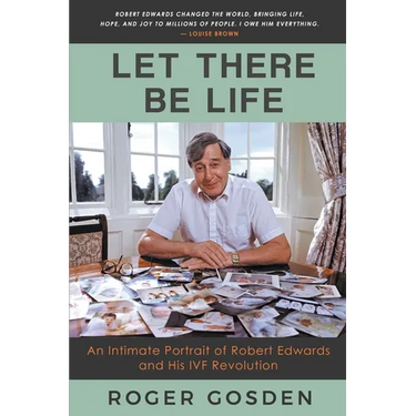 Let There Be Life: an Intimate Portrait of Robert Edwards and his IVF Revolution