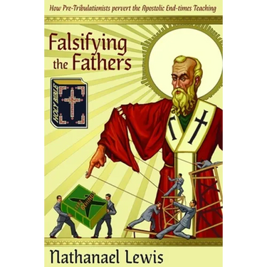 Falsifying The Fathers: How Pre-Tribulationists Pervert the Apostolic End-times Teaching