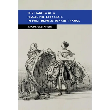 The Making of a Fiscal-Military State in Post-Revolutionary France