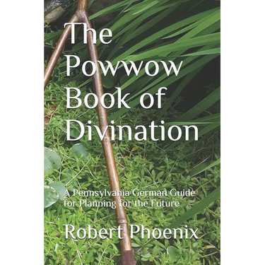The Powwow Book of Divination: A Pennsylvania German Guide for Planning for the Future