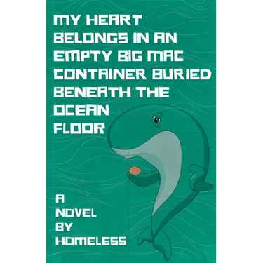 My Heart Belongs in an Empty Big Mac Container Buried Beneath the Ocean Floor