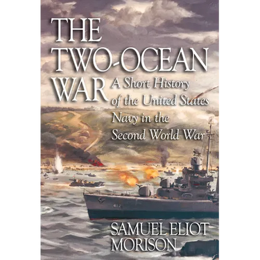 The Two-Ocean War: A Short History of the United States Navy in the Second World War