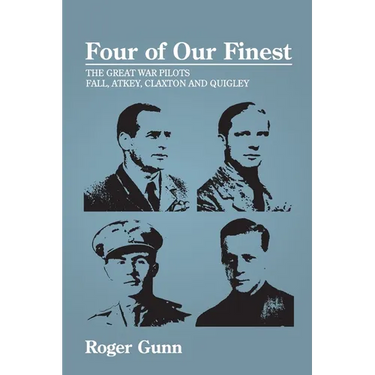 Four of Our Finest: The Great War Pilots Fall, Atkey, Claxton and Quigley