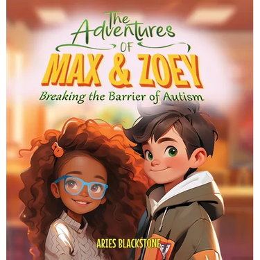 The Adventures of Max & Zoey: Breaking the Barriers of Autism