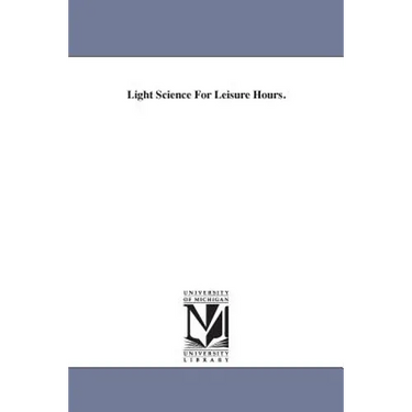 Light Science For Leisure Hours.