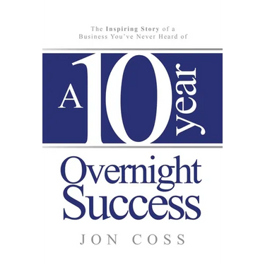 A Ten-Year Overnight Success: The Inspiring Story of a Business You've Never Heard of