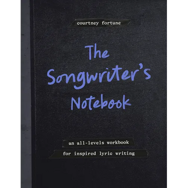 The Songwriter's Notebook: An All-Levels Workbook for Inspired Lyric Writing