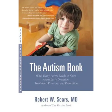 The Autism Book: What Every Parent Needs to Know About Early Detection, Treatment, Recovery, and Prevention