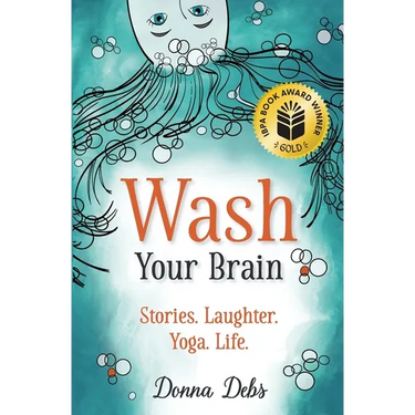 Wash Your Brain: Stories. Laughter. Yoga. Life.