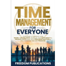 Time Management For Everyone: Strategies to Improve Your Work-Life Balance, Increase Your Efficiency & Productivity, Deal with Procrastination & Give