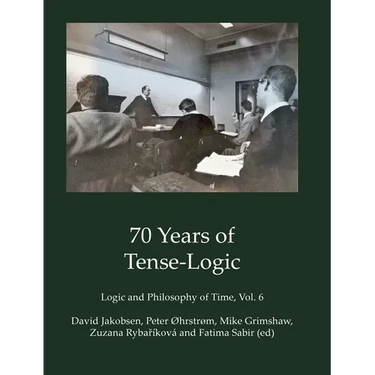 70 Years of Tense-Logic: Logic and Philosophy of Time, Vol. 6
