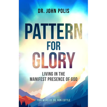 Pattern For Glory: Living In The Manifest Presence Of God