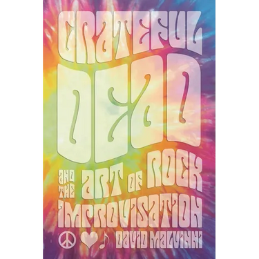 Grateful Dead and the Art of Rock Improvisation