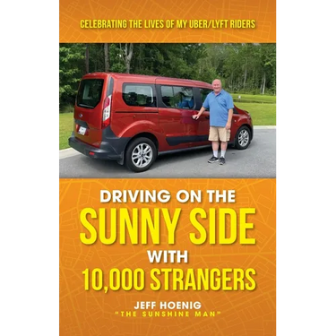Driving On the Sunny Side With 10,000 Strangers: Celebrating The Lives of My Uber/Lyft Riders
