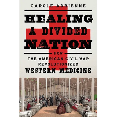 Healing a Divided Nation: How the American Civil War Revolutionized Western Medicine