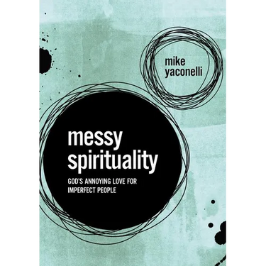 Messy Spirituality: God's Annoying Love for Imperfect People