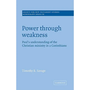 Power Through Weakness: Paul's Understanding of the Christian Ministry in 2 Corinthians