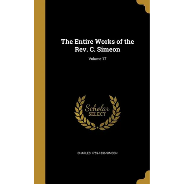 The Entire Works of the Rev. C. Simeon; Volume 17