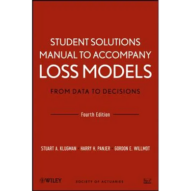 Loss Models: From Data to Decisions, 4e Student Solutions Manual
