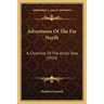 Adventures Of The Far North: A Chronicle Of The Arctic Seas (1920)