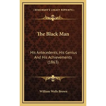 The Black Man: His Antecedents, His Genius And His Achievements (1863)