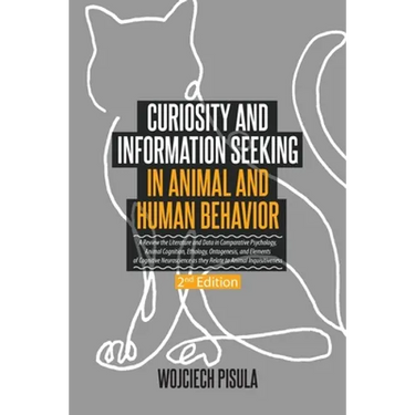 Curiosity and Information Seeking in Animal and Human Behavior: A Review the Literature and Data in Comparative Psychology, Animal Cognition, Ethology