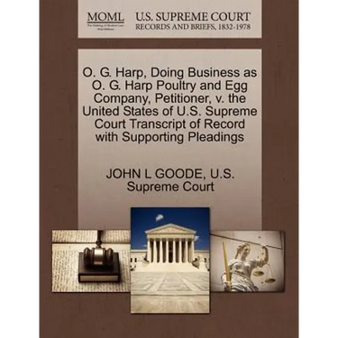 O. G. Harp, Doing Business as O. G. Harp Poultry and Egg Company, Petitioner, V. the United States of U.S. Supreme Court Transcript of Record with Sup