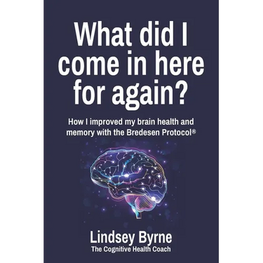 What did I come in here for again?: How I improved my brain health and memory with the Bredesen Protocol(R)