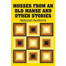 Mosses from an Old Manse and Other Stories