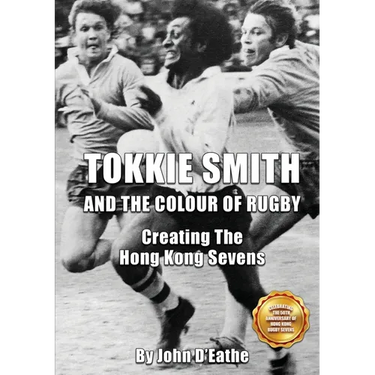 Tokkie Smith and the Colour of Rugby: Creating the Hong Kong Sevens