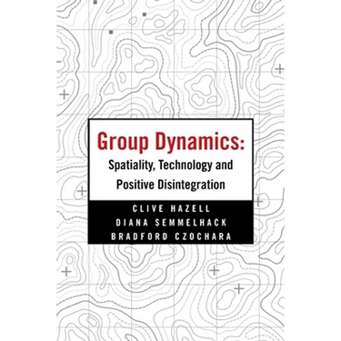 Group Dynamics: Spatiality, Technology and Positive Disintegration