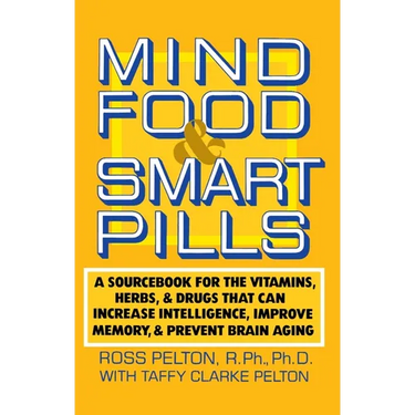 Mind Food and Smart Pills: A Sourcebook for the Vitamins, Herbs, and Drugs That Can Increase Intelligence, Improve Memory, and Prevent Brain Aging