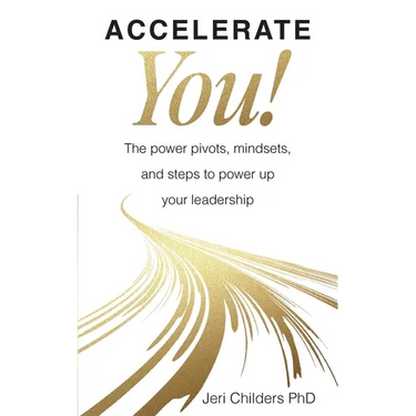 Accelerate You!: The Power Pivots, Mindsets, and Steps to Power Up Your Leadership