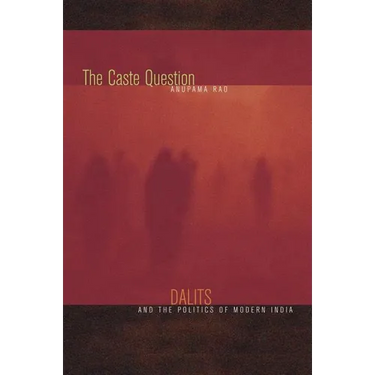 The Caste Question: Dalits and the Politics of Modern India