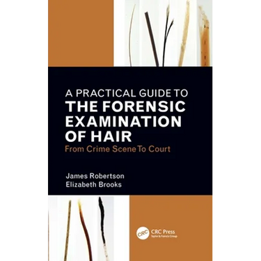 A Practical Guide to the Forensic Examination of Hair: From Crime Scene to Court