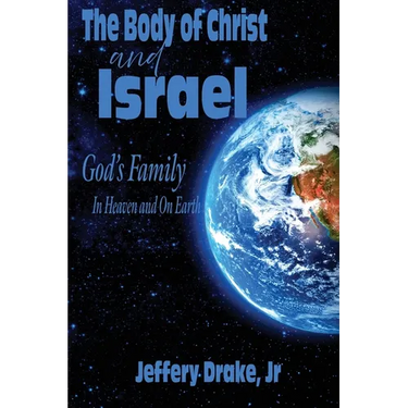 The Body of Christ and Israel: God's Family in Heaven and on Earth